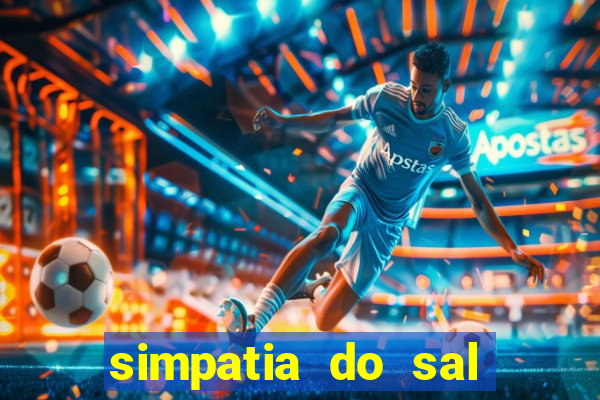 simpatia do sal grosso para afastar rival